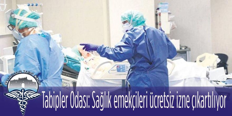 Tabipler Odası: Sağlık emekçileri ücretsiz izne çıkartılıyor