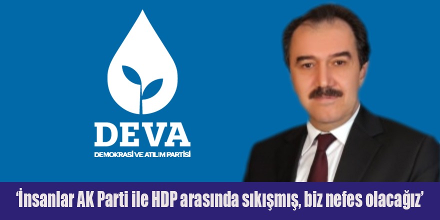 ‘İnsanlar AK Parti ile HDP arasında sıkışmış, biz nefes olacağız’