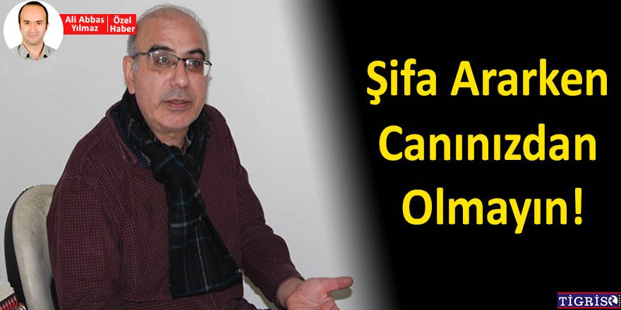 Şifa ararken canınızdan olmayın!