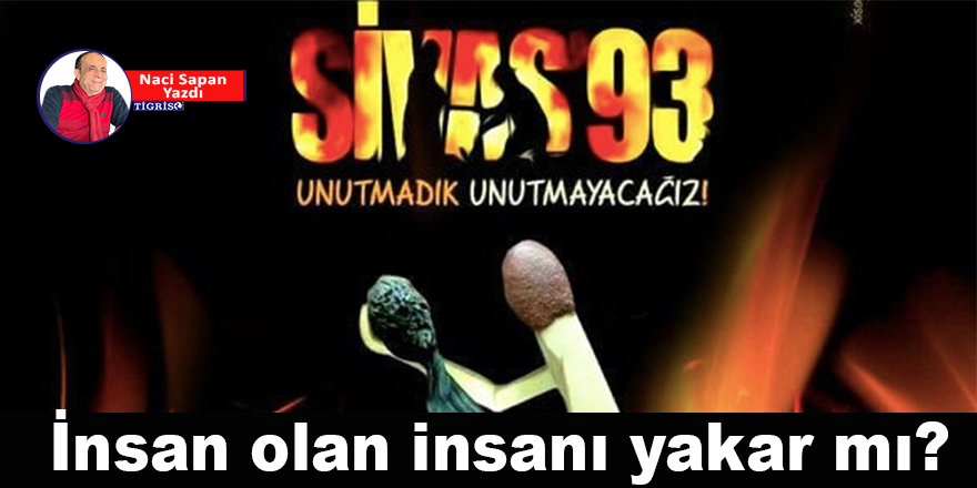 İnsan olan insanı yakar mı?