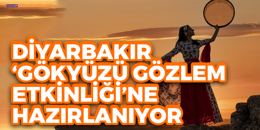 Diyarbakır ‘Gökyüzü Gözlem Etkinliği’ne hazırlanıyor