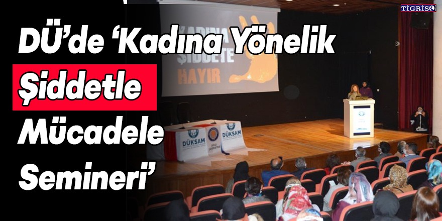 DÜ’de 'Kadına Yönelik Şiddetle Mücadele Semineri'