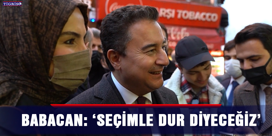 VİDEO - Babacan: ‘Seçimle dur diyeceğiz’