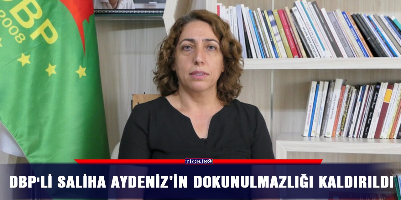 DBP'li Saliha Aydeniz’in dokunulmazlığı kaldırıldı