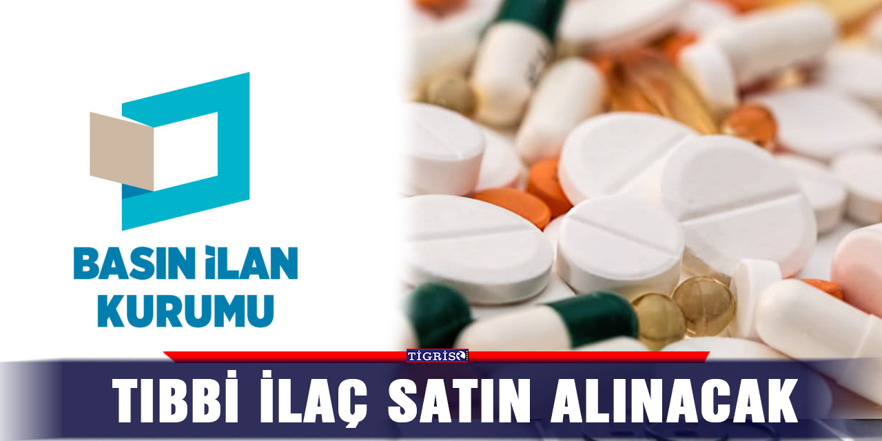 İLAN - Tıbbi ilaç satın alınacak