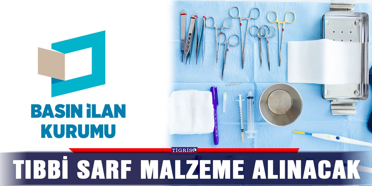 Tıbbi sarf malzeme alınacaktır