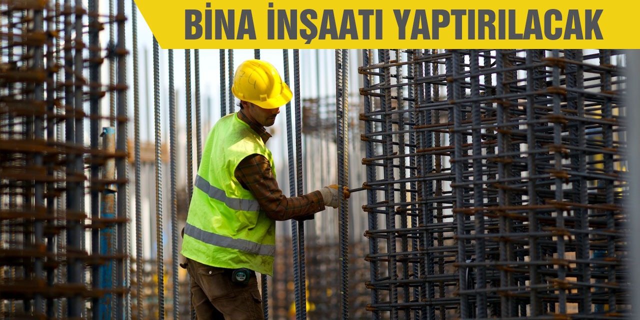 Bina inşaatı yaptırılacak