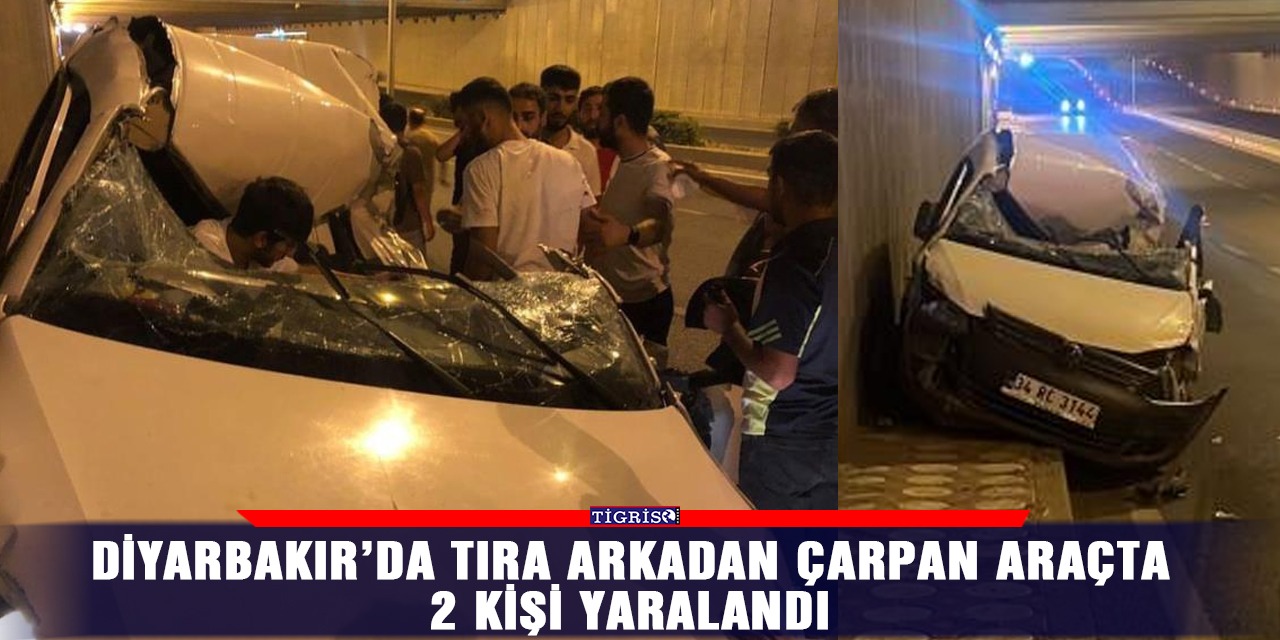 Diyarbakır’da tıra arkadan çarpan araçta 2 kişi yaralandı