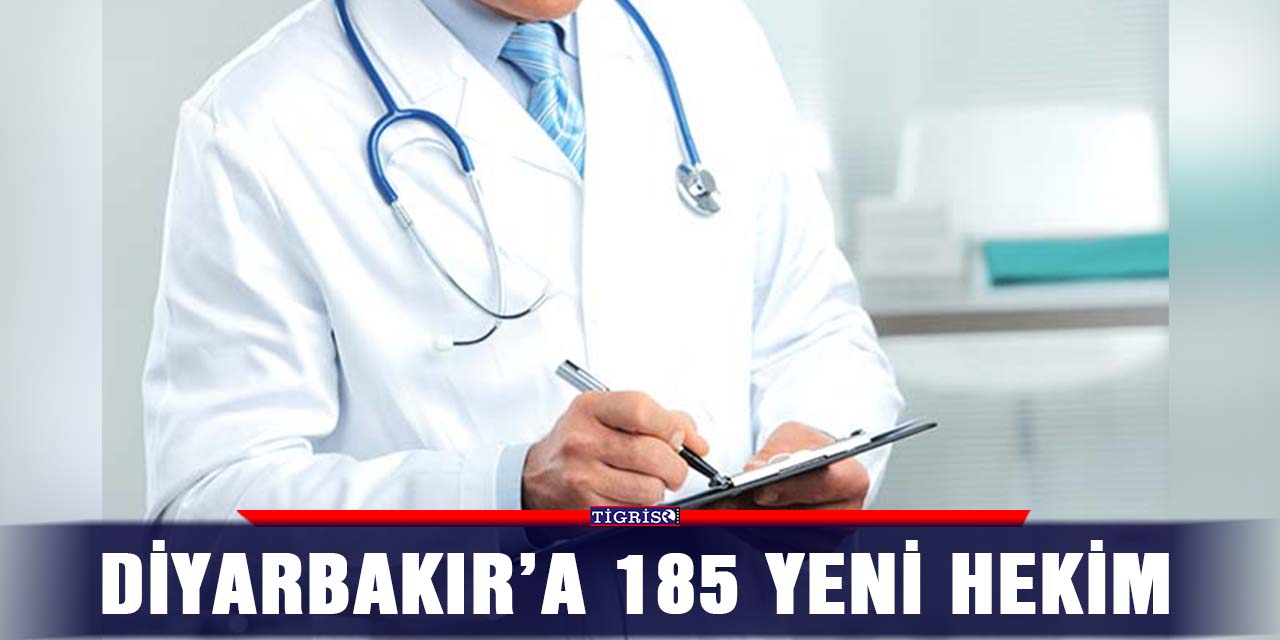 Diyarbakır’a 185 yeni hekim