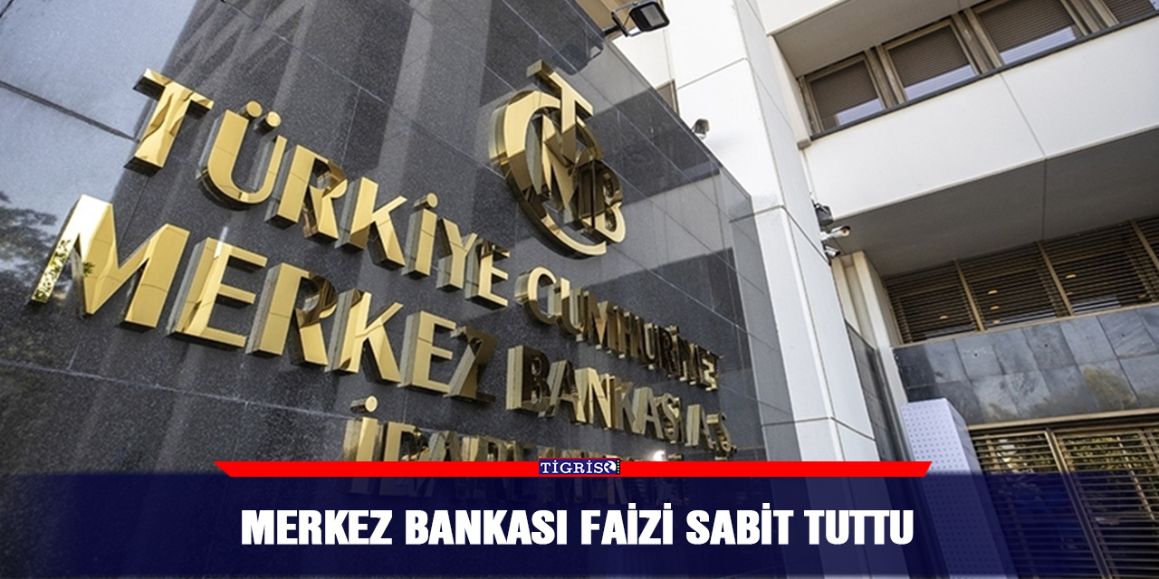 Merkez Bankası faizi sabit tuttu