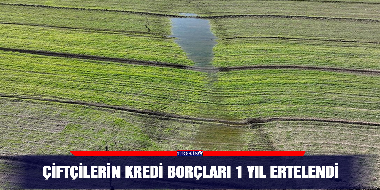 Çiftçilerin kredi borçları 1 yıl ertelendi