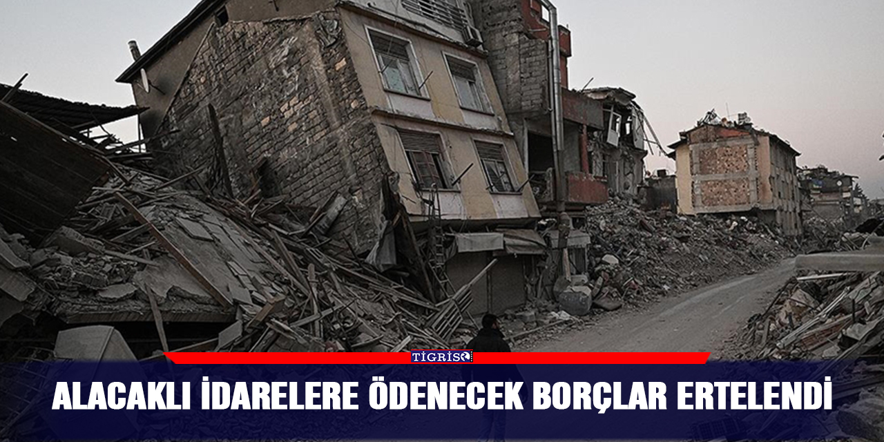 Alacaklı idarelere ödenecek borçlar ertelendi