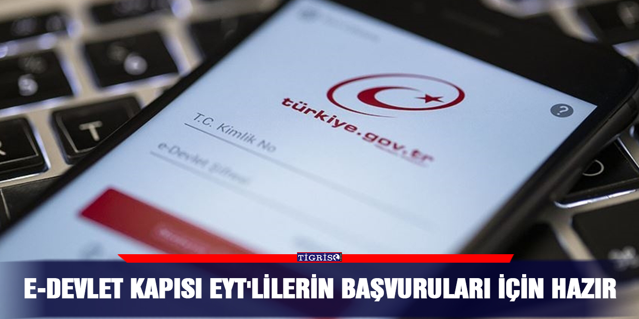 e-Devlet Kapısı EYT'lilerin başvuruları için hazır