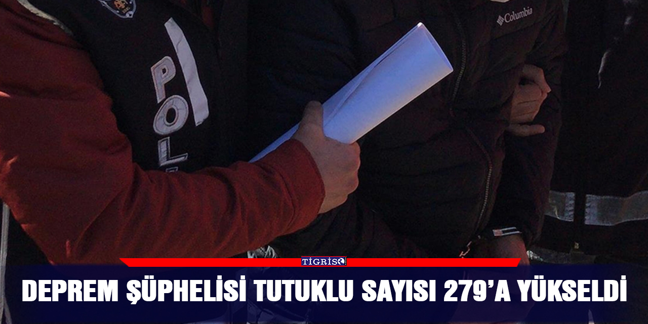 Deprem şüphelisi tutuklu sayısı 279’a yükseldi