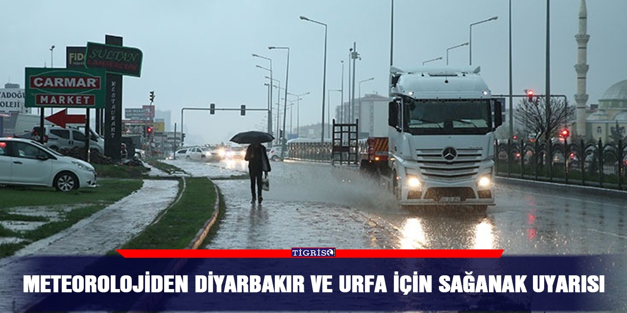 Meteorolojiden Diyarbakır ve Urfa için sağanak uyarısı