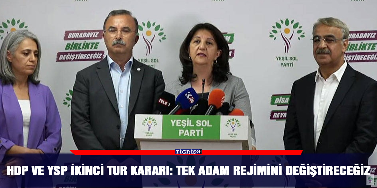 HDP ve YSP ikinci tur kararı: Tek adam rejimini değiştireceğiz