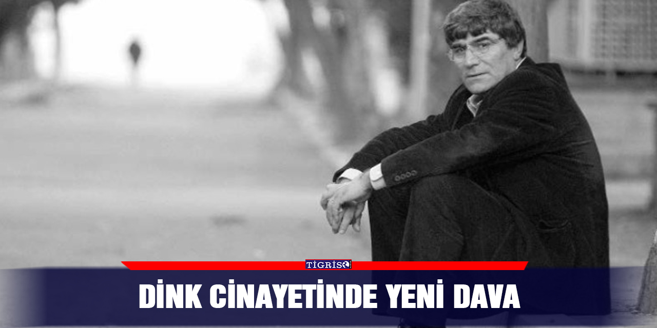 Dink Cinayetinde Yeni Dava