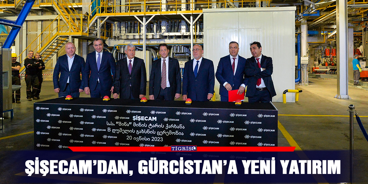 ŞİŞECAM’dan, Gürcistan’a yeni yatırım