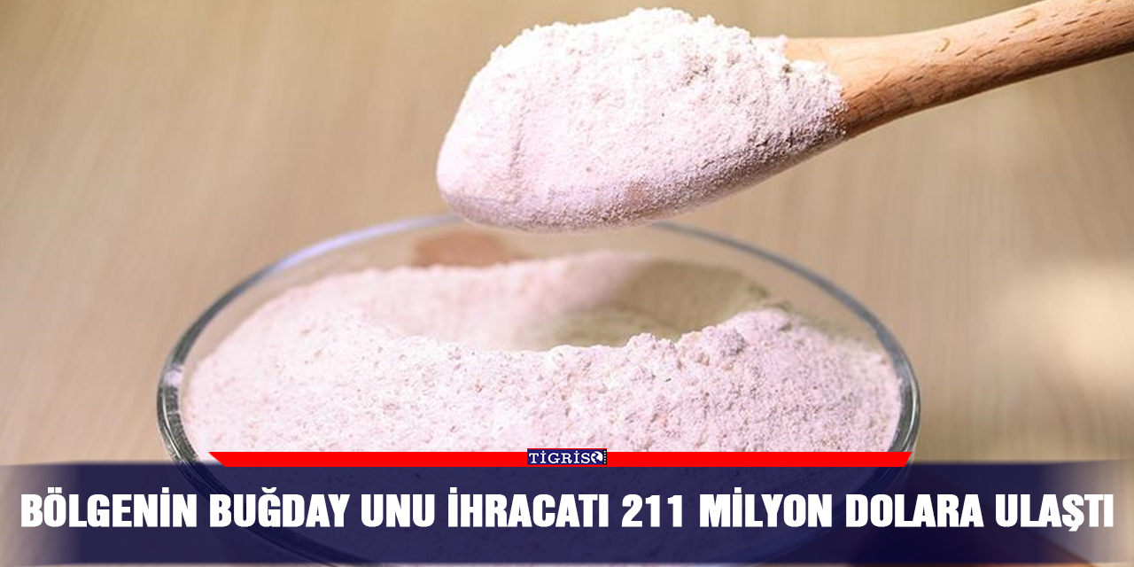 Bölgenin buğday unu ihracatı 211 milyon dolara ulaştı