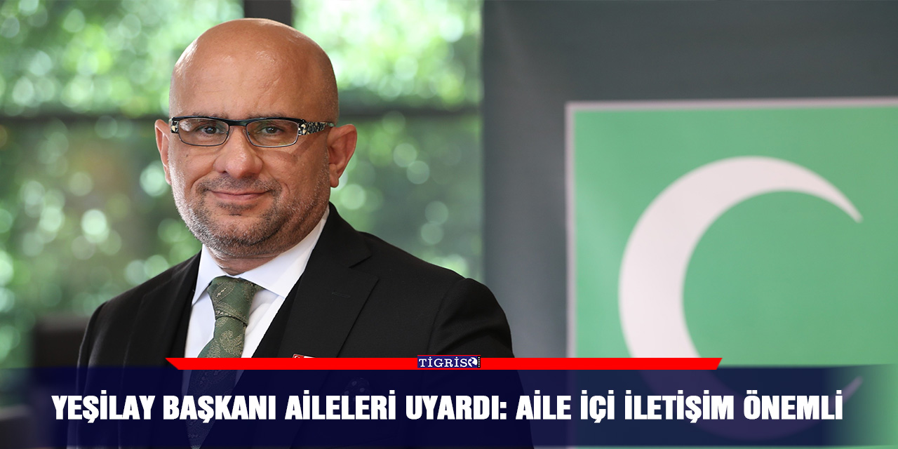 Yeşilay Başkanı aileleri uyardı: Aile içi iletişim önemli