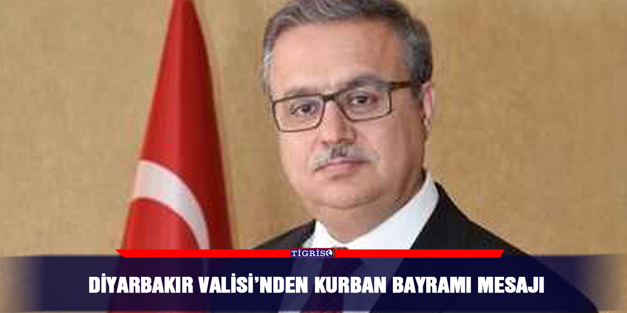 Diyarbakır Valisi’nden Kurban Bayramı mesajı