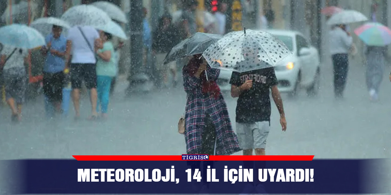 Meteoroloji, 14 il için uyardı!