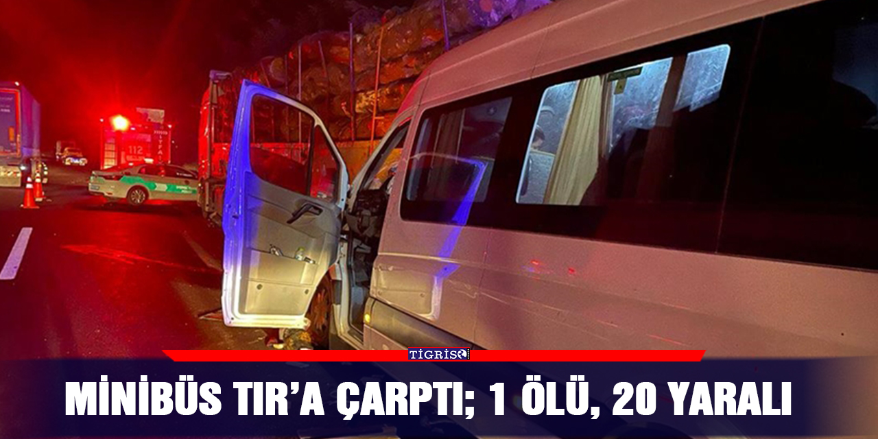 Minibüs TIR’a çarptı; 1 ölü, 20 yaralı