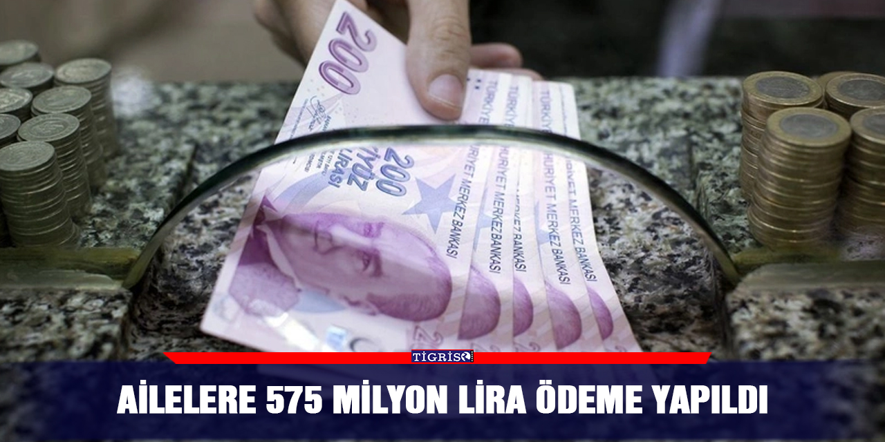 Ailelere 575 milyon lira ödeme yapıldı