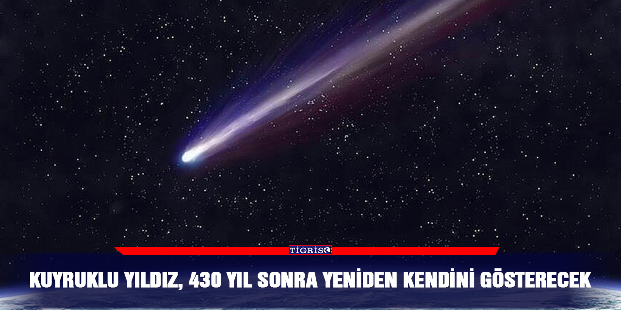 Kuyruklu yıldız, 430 yıl sonra yeniden kendini gösterecek