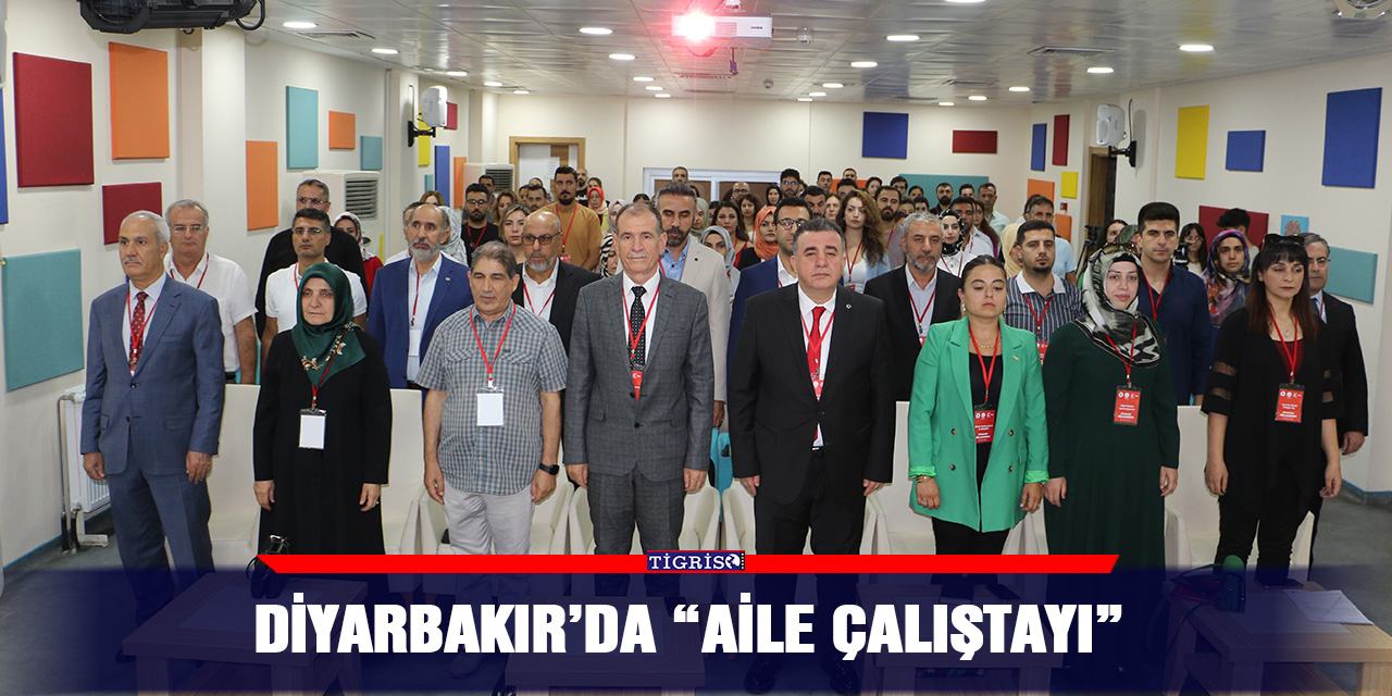 Diyarbakır’da “Aile Çalıştayı”