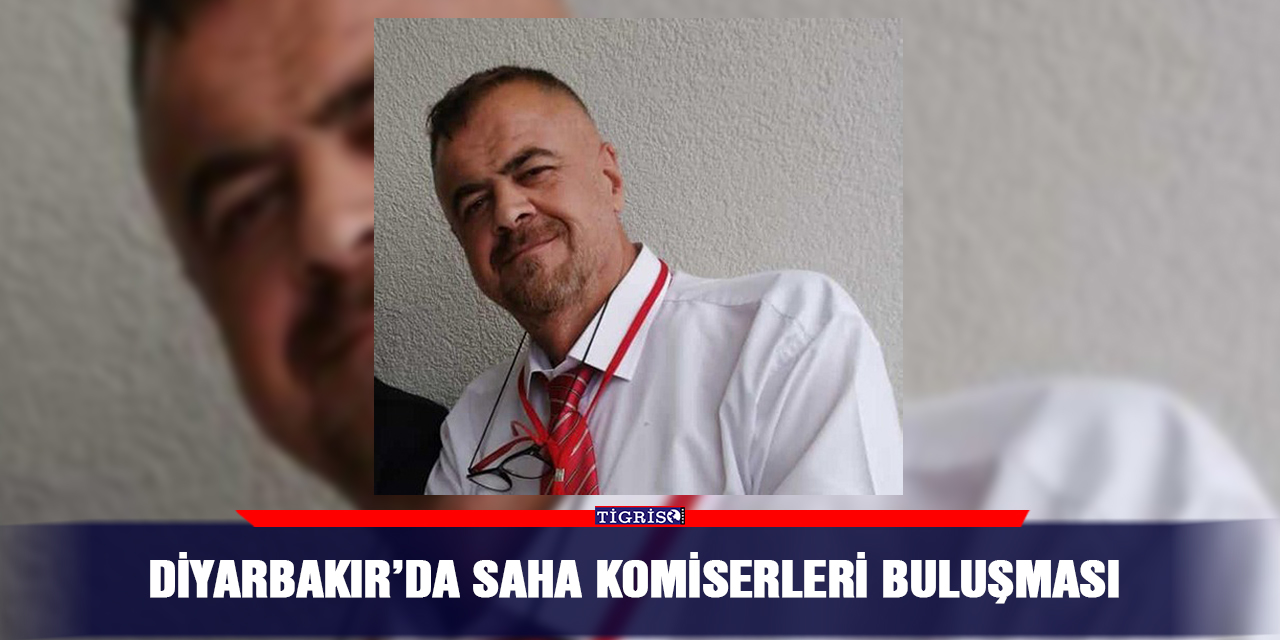 Diyarbakır’da saha komiserleri buluşması