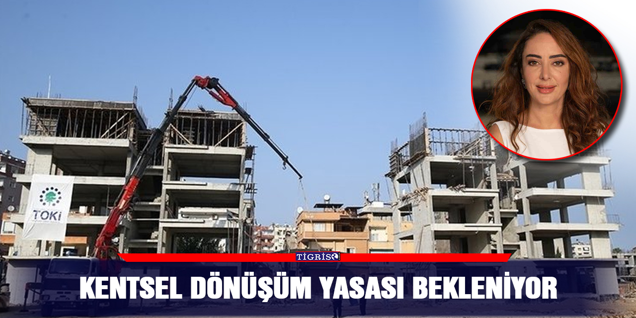 Kentsel dönüşüm yasası bekleniyor