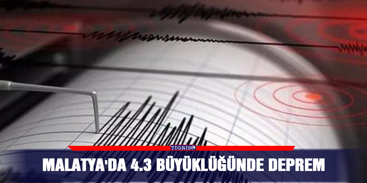 Malatya'da 4.3 büyüklüğünde deprem