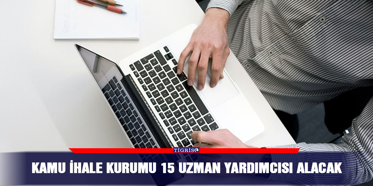 Kamu İhale Kurumu 15 uzman yardımcısı alacak