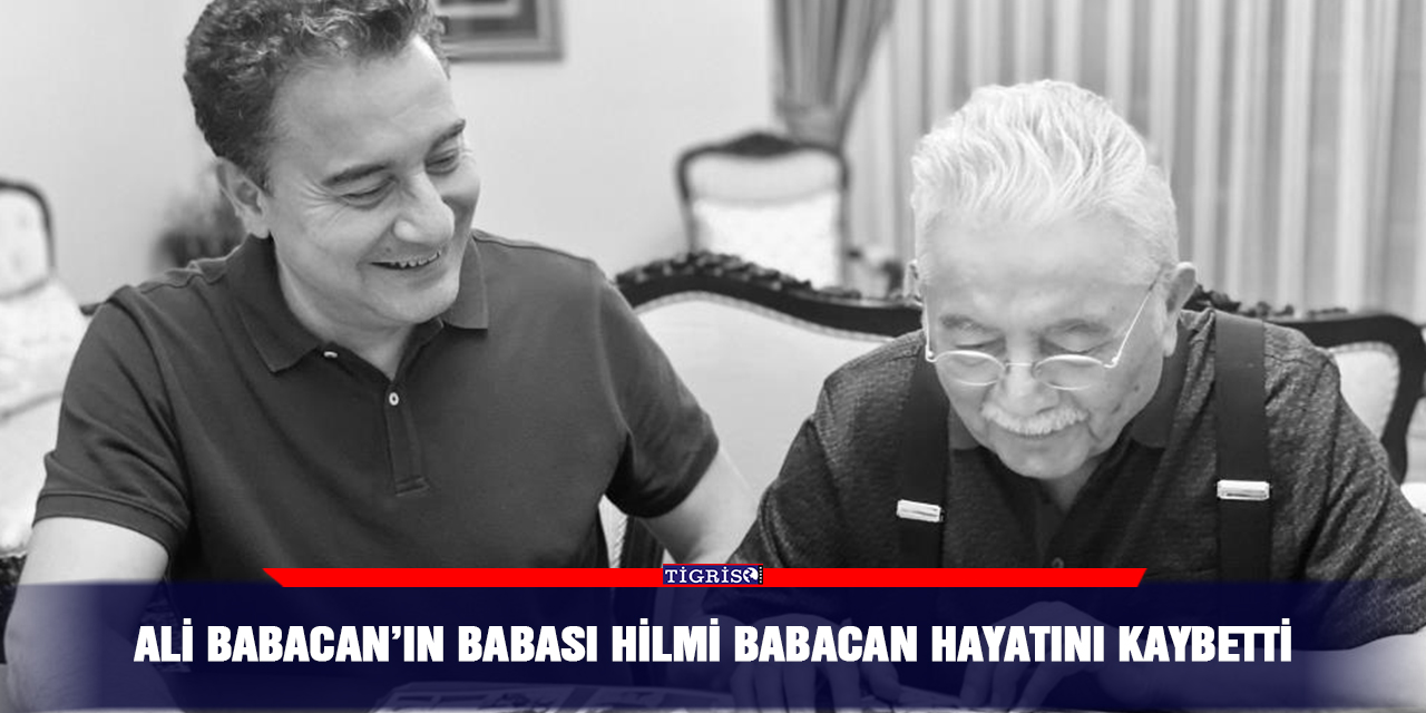 Ali Babacan’ın babası Hilmi Babacan hayatını kaybetti