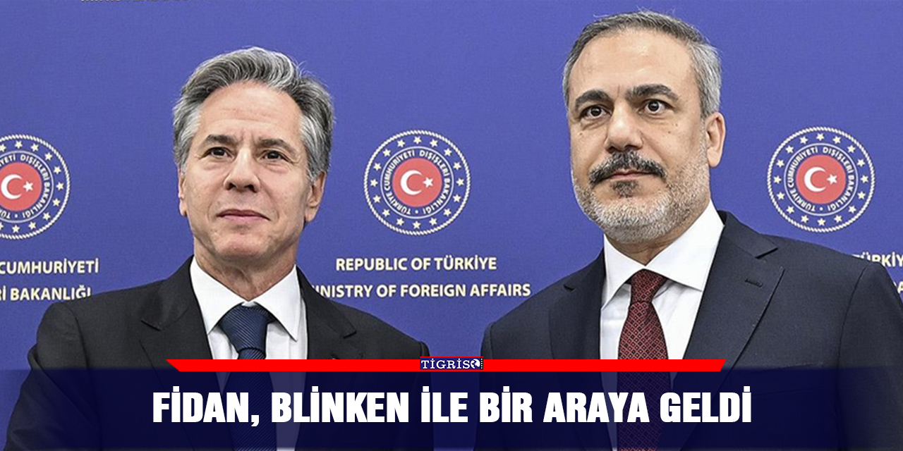 Fidan, Blinken ile bir araya geldi