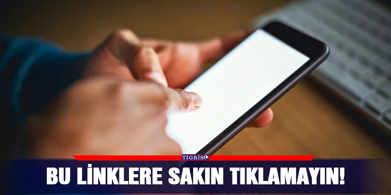 Bu linklere sakın tıklamayın!