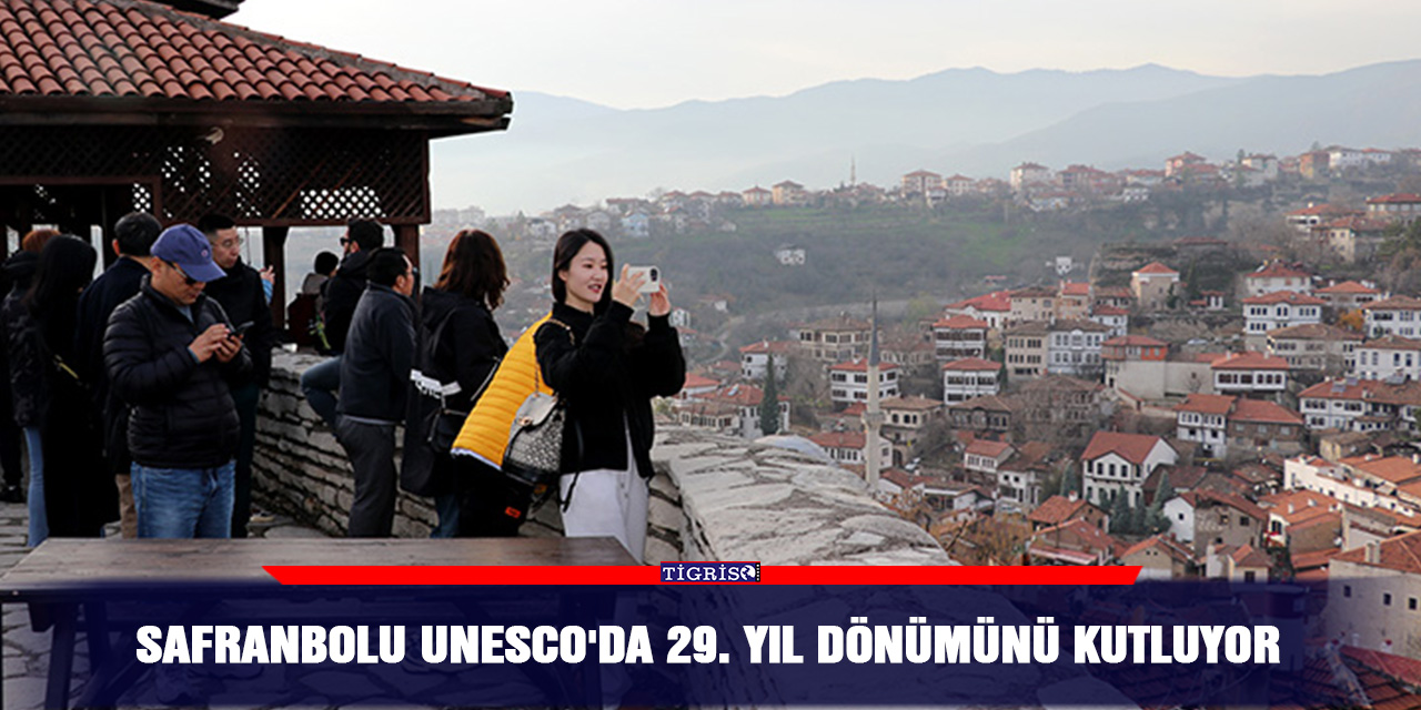 Safranbolu UNESCO'da 29. yıl dönümünü kutluyor