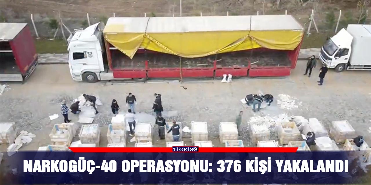 Narkogüç-40 Operasyonu: 376 kişi yakalandı