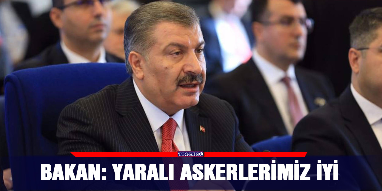 Bakan: Yaralı askerlerimiz iyi