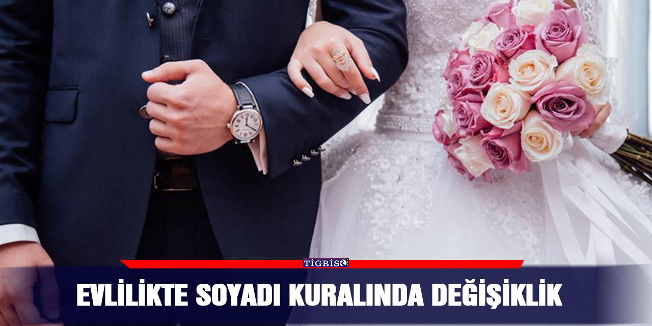 Evlilikte soyadı kuralında değişiklik