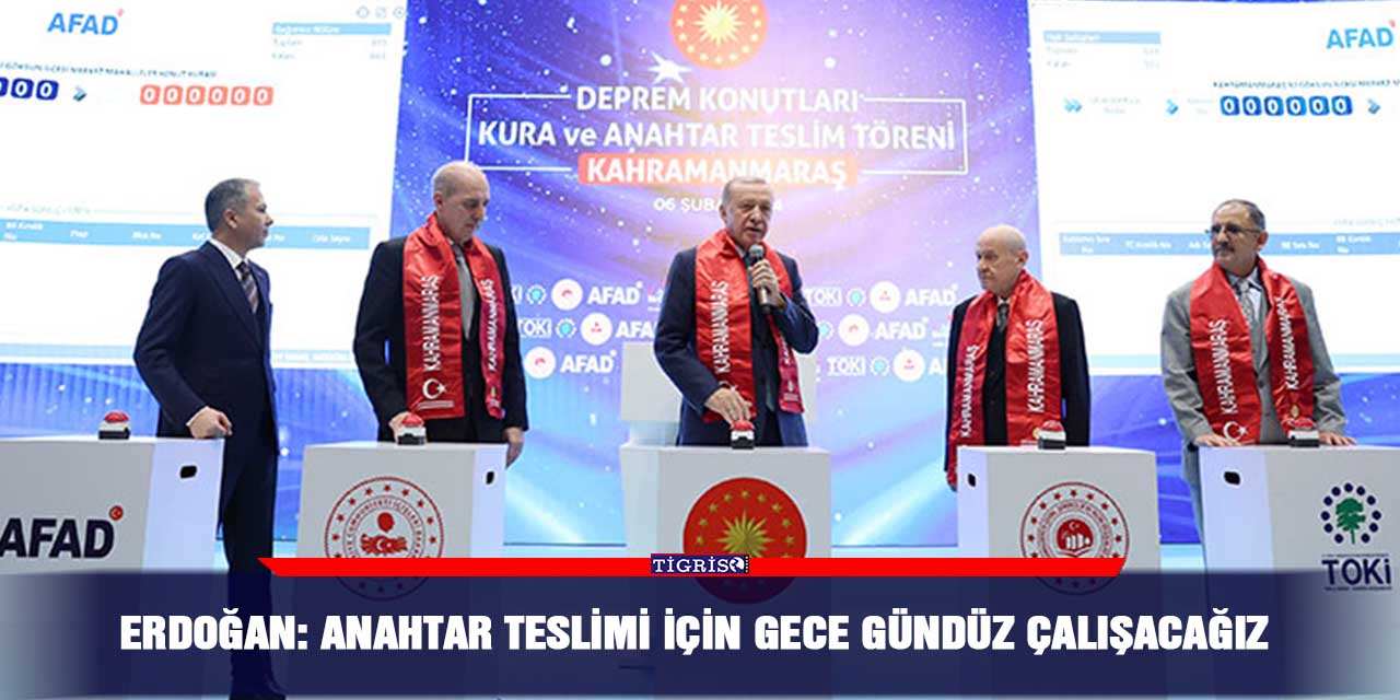 Erdoğan: Anahtar teslimi için gece gündüz çalışacağız