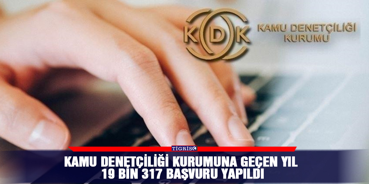 Kamu Denetçiliği Kurumuna geçen yıl 19 bin 317 başvuru yapıldı