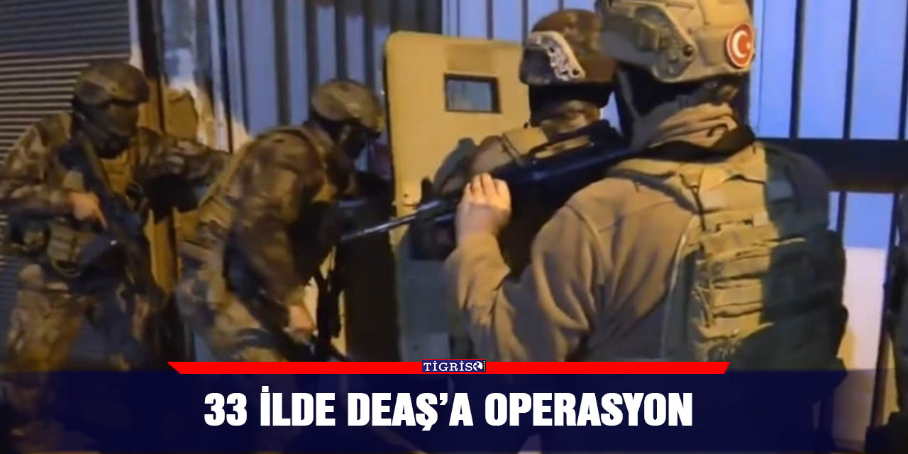 VİDEO - 33 ilde DEAŞ’a operasyon