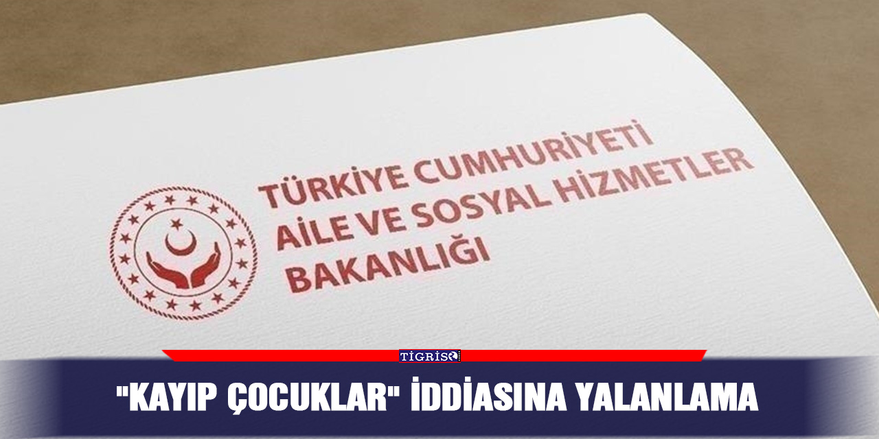 "Kayıp çocuklar" iddiasına yalanlama