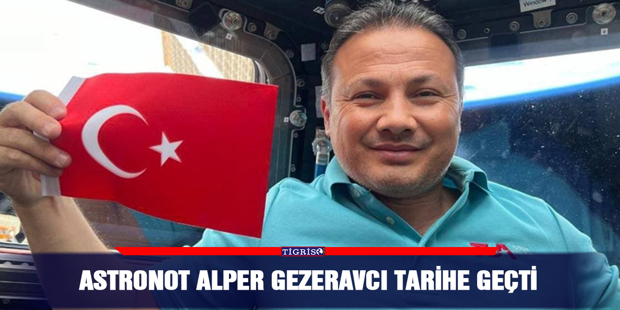 Astronot Alper Gezeravcı tarihe geçti