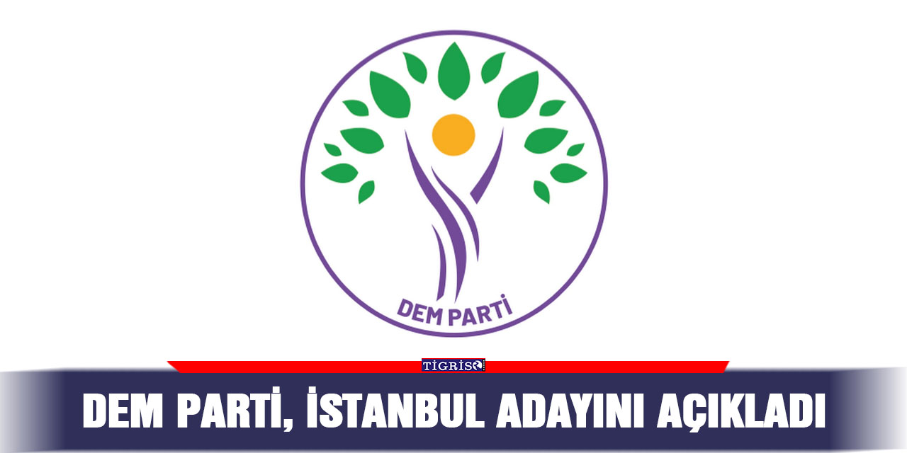 DEM Parti, İstanbul adayını açıkladı