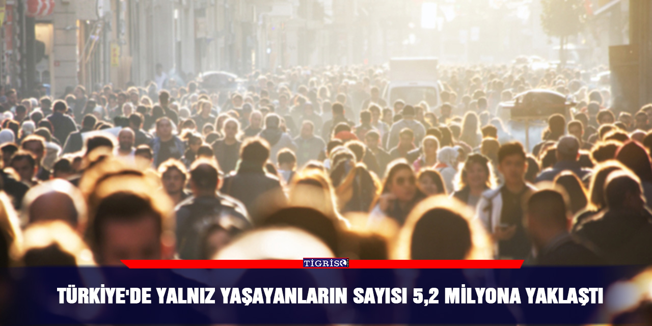 Türkiye'de Yalnız Yaşayanların Sayısı 5,2 Milyona Yaklaştı