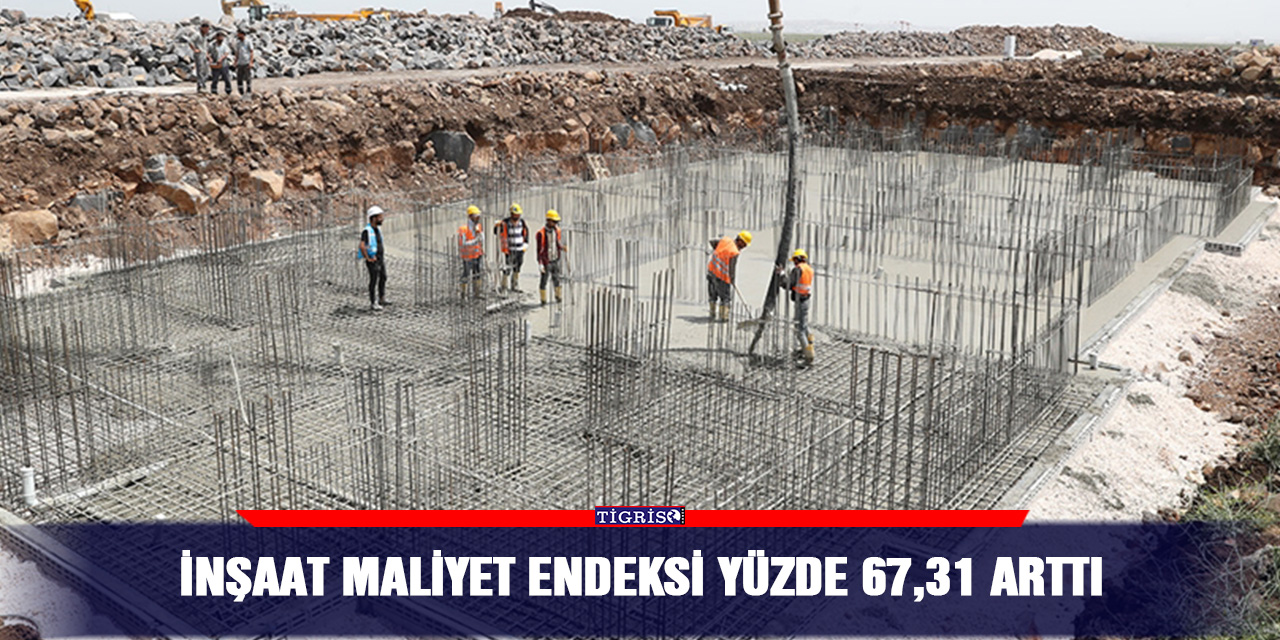 İnşaat maliyet endeksi yüzde 67,31 arttı