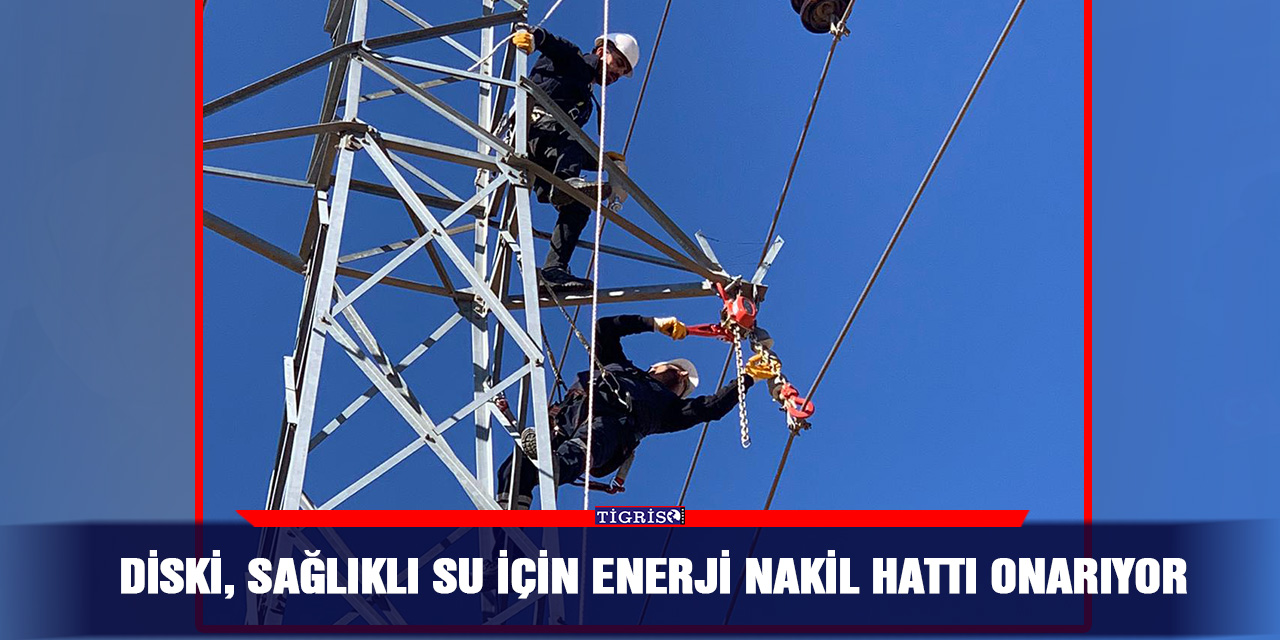 DİSKİ, sağlıklı su için enerji nakil hattı onarıyor